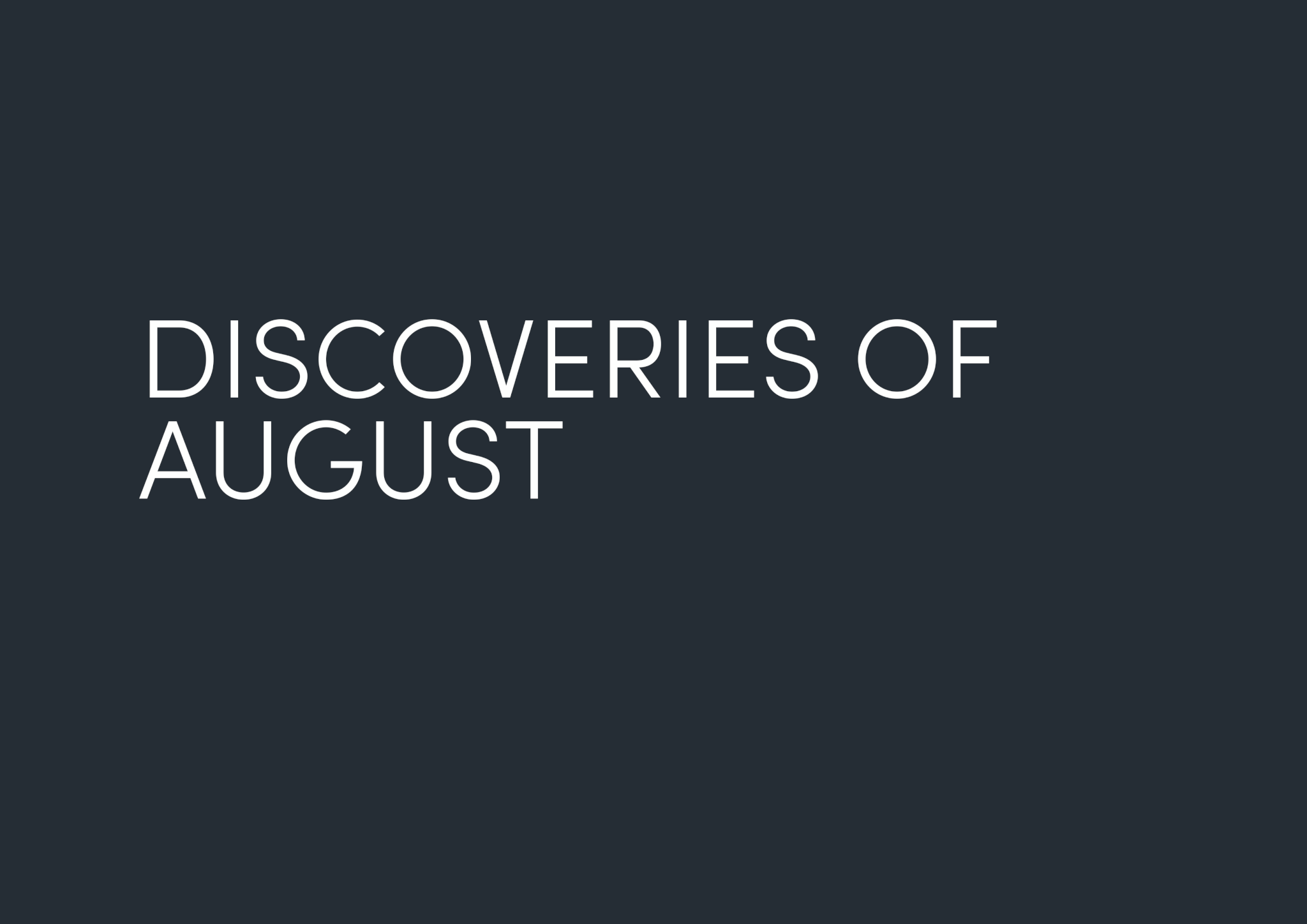 Discoveries Of August